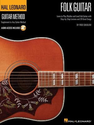 Hal Leonard Folk Guitar Method: Learn to Play Rhythm and Lead Folk Guitar with Step-By-Step Lessons and 20 Great Songs by Sokolow, Fred