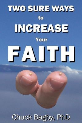 Two Sure Ways to Increase Your Faith: Dynamic Factors of Faith by Bagby, Chuck