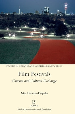 Film Festivals: Cinema and Cultural Exchange by Diestro-Dópido, Mar