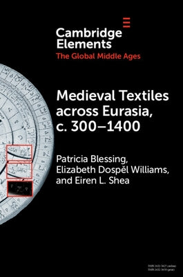 Medieval Textiles across Eurasia, c. 300-1400 by Blessing, Patricia