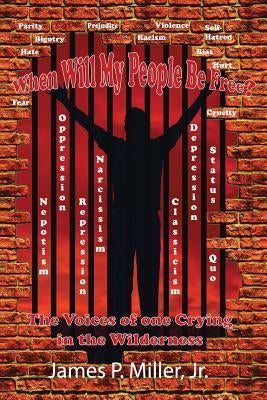 When Will My People Be Free?: The Voices of One Crying in the Wilderness by Miller, James