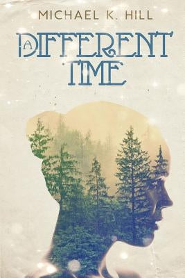 A Different Time by Hill, Michael K.