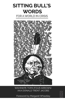 Sitting Bull's Words: For a World in Crisis by Arrows, Four