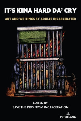 It's Kina Hard Da' Cry: Art and Writings by Adults Incarcerated by Nocella II, Anthony J.