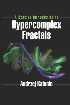 A Concise Introduction to Hypercomplex Fractals by Katunin, Andrzej