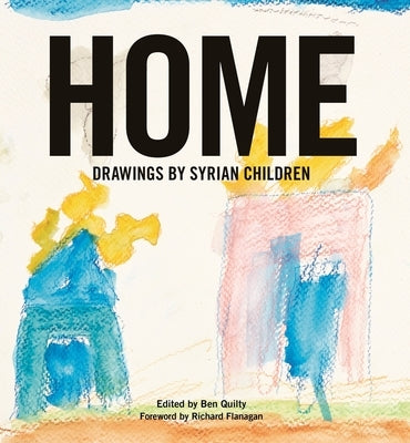 Home: Drawings by Syrian Children by Quilty, Ben