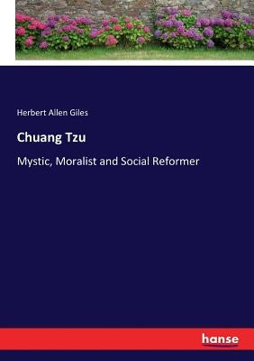 Chuang Tzu: Mystic, Moralist and Social Reformer by Giles, Herbert Allen