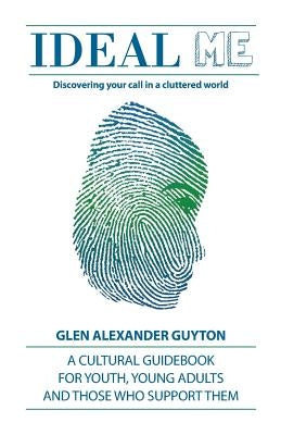 Ideal Me: Discovering Your Call in a Cluttered World by Guyton, Glen Alexander