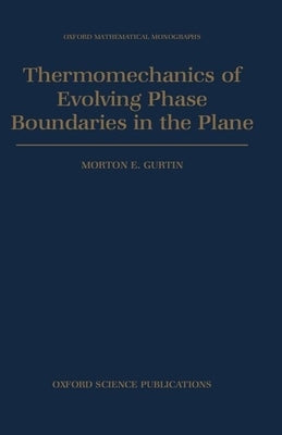 Thermomechanics of Evolving Phase Boundaries in the Plane by Gurtin, Morton E.