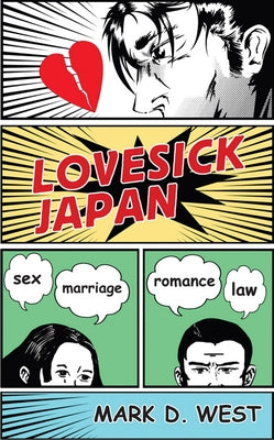 Lovesick Japan: Sex * Marriage * Romance * Law by West, Mark D.