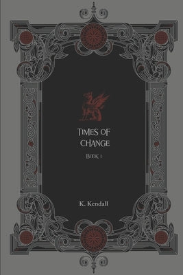 Times of Change: Book I by Kendall, Kerree