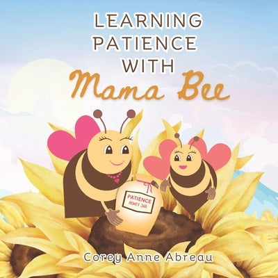 Learning Patience with Mama Bee by Abreau, Corey Anne