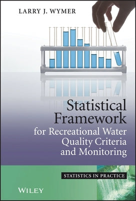 Statistical Framework for Recreational Water Quality Criteria and Monitoring by Wymer, Larry J.
