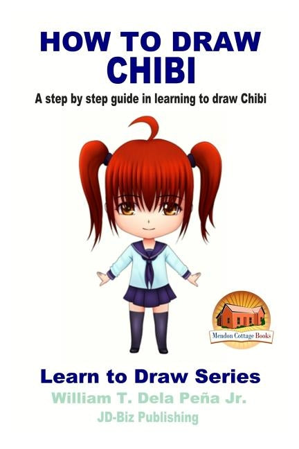 How To Draw Chibi - A step by step guide in learning to draw Chibi by Davidson, John