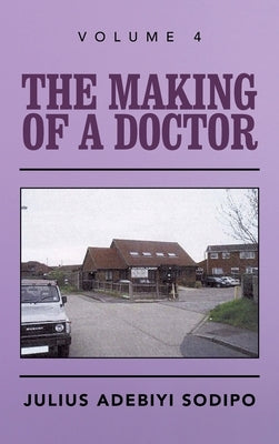The Making of a Doctor by Sodipo, Julius Adebiyi