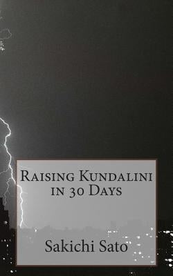 Raising Kundalini in 30 Days by Sato, Sakichi