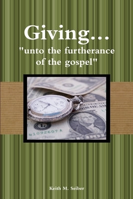 Giving... "unto the furtherance of the gospel" by Seiber, Keith