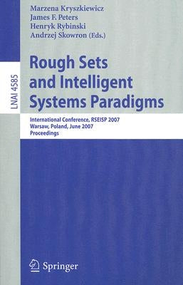 Rough Sets and Intelligent Systems Paradigms: International Conference, Rseisp 2007, Warsaw, Poland, June 28-30, 2007, Proceedings by Kryszkiewicz, Marzena