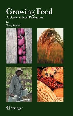 Growing Food: A Guide to Food Production by Winch, Tony