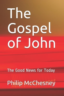 The Gospel of John: The Good News for Today by McChesney, Philip