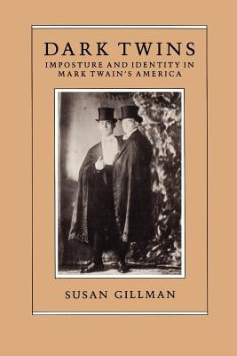 Dark Twins: Imposture and Identity in Mark Twain's America by Gillman, Susan
