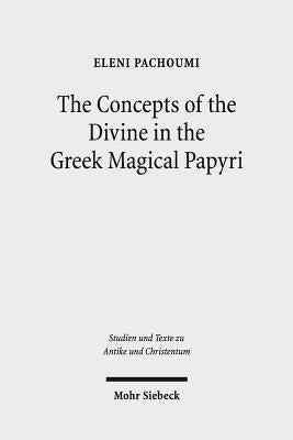 The Concepts of the Divine in the Greek Magical Papyri by Pachoumi, Eleni