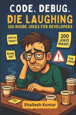 Code. Debug. Die Laughing: 200 Inside Jokes for Developers by Books, Printastic