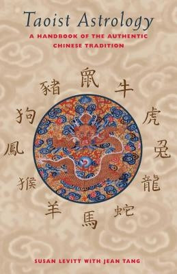 Taoist Astrology: A Handbook of the Authentic Chinese Tradition by Levitt, Susan