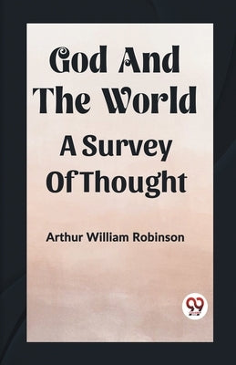 God And The World A Survey Of Thought by Robinson, Arthur William
