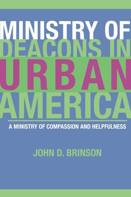 Ministry of Deacons in Urban America: A Ministry of Compassion and Helpfulness by Brinson, John D.