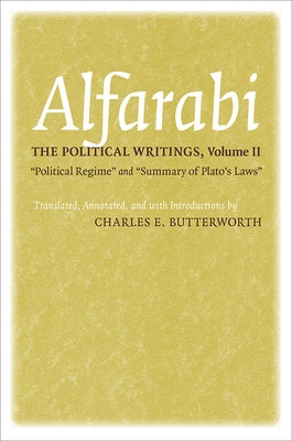 The Political Writings: Political Regime and Summary of Plato's Laws by Alfarabi