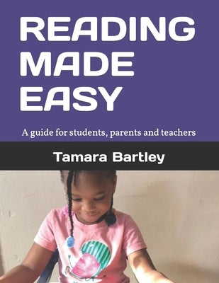 Reading Made Easy: A guide for students, parents and teachers by Bartley, Tamara K.