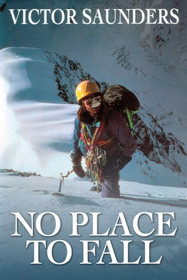 No Place to Fall: Superalpinism in the High Himalaya by Saunders, Victor