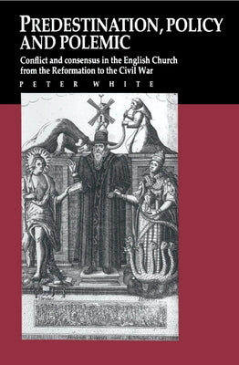 Predestination, Policy and Polemic by White, Peter