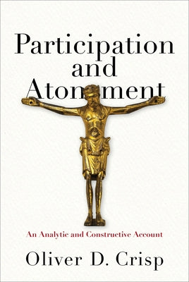 Participation and Atonement: An Analytic and Constructive Account by Crisp, Oliver D.