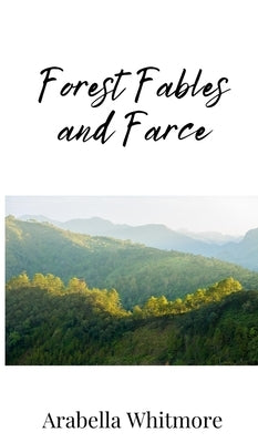 Forest Fables and Farce by Whitmore, Arabella