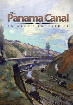 The Panama Canal: An Army's Enterprise by Center of Military History United States