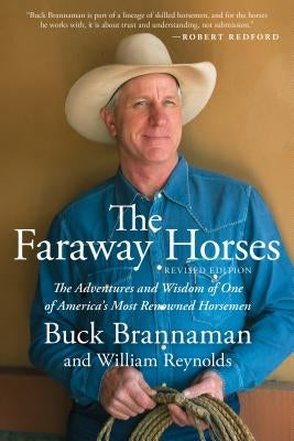 Faraway Horses: The Adventures and Wisdom of One of America's Most Renowned Horsemen by Brannaman, Buck