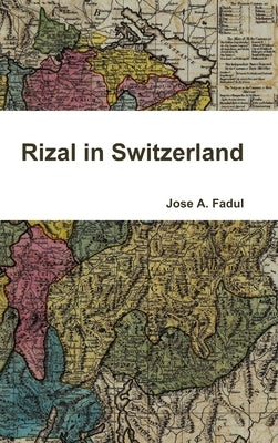 Rizal in Switzerland by Fadul, Jose A.