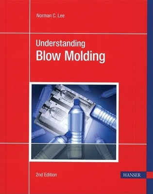 Understanding Blow Molding 2e by Lee, Norman C.