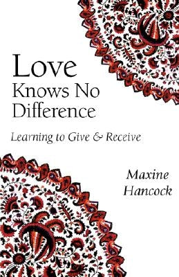 Love Knows No Difference: Learning to Give and Receive by Hancock, Maxine