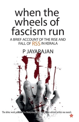 when the wheels of fascism run a brief account of the rise and fall of rss in kerala by P Jayarajan