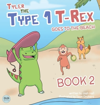 Tyler the Type 1 T-Rex Goes to the Beach: Book 2 about a Dinosaur with Diabetes by Hall, Josh