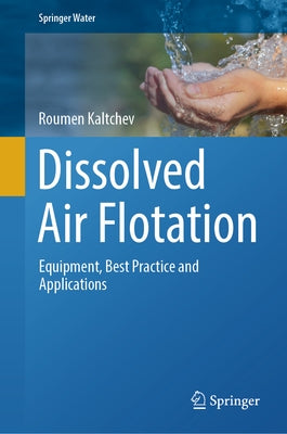 Dissolved Air Flotation: Equipment, Best Practice and Applications by Kaltchev, Roumen