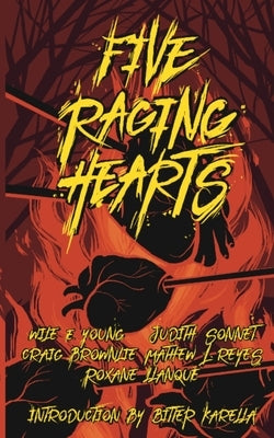 Five Raging Hearts: Splatterpunk for the Soul by Brownlie, Craig