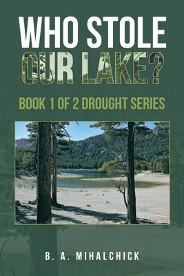 Who Stole Our Lake?: Book 1 of 2 Drought Series by Mihalchick, B. A.