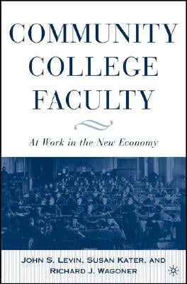 Community College Faculty: At Work in the New Economy by Levin, J.