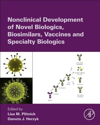Nonclinical Development of Novel Biologics, Biosimilars, Vaccines and Specialty Biologics by Plitnick, Lisa