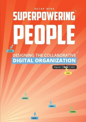 Superpowering People: Designing The Collaborative Digital Organization by Berg, Oscar
