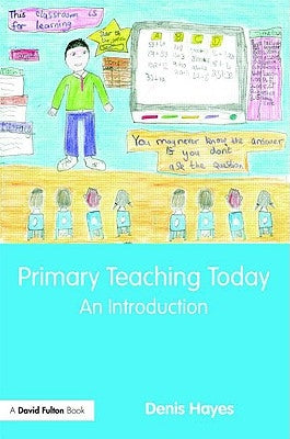 Primary Teaching Today: An Introduction by Hayes, Denis